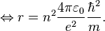 \Leftrightarrow r = n^2 \frac{4 \pi \varepsilon_0 }{e^2}\frac{\hbar^2}{m}.