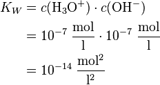 
\begin{align}
K_W &= c(\mathrm{H_3O^+}) \cdot c(\mathrm{OH^-}) \\
&= 10^{-7}\ \mathrm{\frac{mol}{l}} \cdot 10^{-7}\ \mathrm{\frac{mol}{l}} \\
&= {10^{-14}}\ \mathrm{\frac{mol^2}{l^2}}
\end{align} \,
