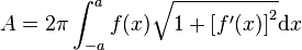 A = 2\pi\int_{-a}^a f(x)\sqrt{1+\left[f'(x)\right]^2}\mathrm{d}x