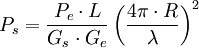 P_s = \frac {P_e \cdot L}{G_s \cdot G_e} \left( \frac {4\pi \cdot R}{\lambda} \right)^2 