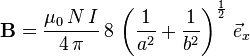 \mathbf{B} = \frac{\mu_0\,N\,I}{4\,\pi}\,8\,\left( \frac{1}{a^2} + \frac{1}{b^2} \right)^\frac{1}{2} \,\vec{e}_x