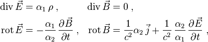 
\begin{align}
\mbox{div}\,\vec E &= \alpha_1\,\rho\;, &
\mbox{div}\,\vec B &= 0\;, \\
\mbox{rot}\,\vec E &= -\frac{\alpha_1}{\alpha_2}\,\frac{\partial\vec B}{\partial t}\;, &
\mbox{rot}\,\vec B &= \frac{1}{c^2}\alpha_2\,\vec j + \frac{1}{c^2}\,\frac{\alpha_2}{\alpha_1}\,\frac{\partial\vec E}{\partial t}\;,
\end{align}
