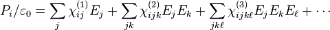 P_i / \varepsilon_0 = \sum_j  \chi^{(1)}_{ij} E_j  +  \sum_{jk} \chi_{ijk}^{(2)} E_j E_k + \sum_{jk\ell} \chi_{ijk\ell}^{(3)} E_j E_k E_\ell  + \cdots \!