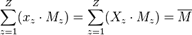 \sum_{z=1}^Z (x_z \cdot M_z) = \sum_{z=1}^Z (X_z \cdot M_z) = \overline{M}
