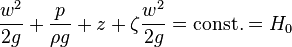 \frac{w^2}{2 g}  + \frac{p}{\rho g} + z + \zeta \frac{w^2}{2 g} = \text{const.} = H_0