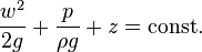 \frac{w^2}{2 g} + \frac{p}{\rho g} + z = \text{const.}