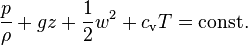 \frac {p }{\rho } + g z + \frac {1}{2} w^2 + c_{\text {v}} T = \text{const.} 