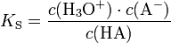 K_\mathrm{S} = \frac{c(\mathrm{H}_3\mathrm{O}^+) \cdot c(\mathrm{A}^-)}{c(\mathrm{HA})}