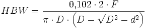 HBW = \frac {0{,}102 \cdot 2 \cdot F}{\pi \cdot D \cdot \left(D - \sqrt{D^2-d^2} \right)}
