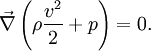 \vec \nabla \left ( \rho \frac{v^2}{2} + p \right )
= 0. 
