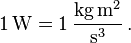 \mathrm{1\, W = 1\, \frac{kg\, m^2} {s^3}}\,.
