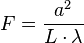 F = \frac{a^{2}}{L \cdot \lambda}