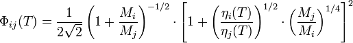 \Phi_{ij}(T) = \frac{1}{2 \sqrt{2}} \left( 1 + \frac{M_i}{M_j} \right) ^{-1/2} \cdot \left[ 1 + \left( \frac{\eta_i(T)}{\eta_j(T)} \right)^{1/2} \cdot \left( \frac{M_j}{M_i} \right)^{1/4} \right]^2 