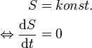 \begin{align}   
                                              S & = konst.\\
\Leftrightarrow \frac{\mathrm{d}S}{\mathrm{d}t} & = 0
\end{align}