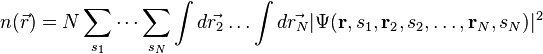 n(\vec{r})=N \sum_{s_{1}} \dots \sum_{s_{N}} \int d\vec{r_2} \dots \int d\vec{r_N}|\Psi(\mathbf{r},s_{1},\mathbf{r}_{2},s_{2}, \dots,\mathbf{r}_{N},s_{N})|^2