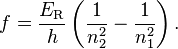 f =  \frac{E_\mathrm{R}}{h} \left( \frac{1}{n_2^2} - \frac{1}{n_1^2} \right) .