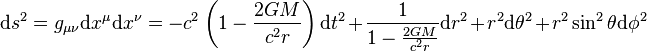 \mathrm{d}s^2=g_{\mu\nu}\mathrm{d}x^\mu\mathrm{d}x^\nu=-c^2 \left( 1-\frac{2GM}{c^2 r} \right )\mathrm{d}t^2+\frac {1}{1-\frac{2GM}{c^2 r}}\mathrm{d}r^2 +r^2\mathrm{d}\theta^2+r^2\sin^2\theta\mathrm{d}\phi^2 