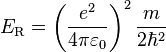 E_\mathrm{R} = \left(\frac{e^2}{4\pi \varepsilon_0}\right)^2 \frac{m}{2\hbar^2}